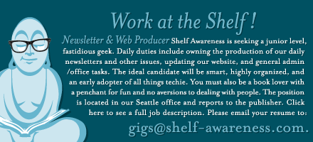 Work at the Shelf! Newsletter and Web Producer, email resume to gigs@shelf-awareness.com